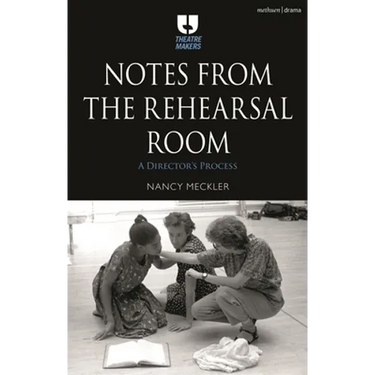 Notes from the Rehearsal Room: A Director's Process