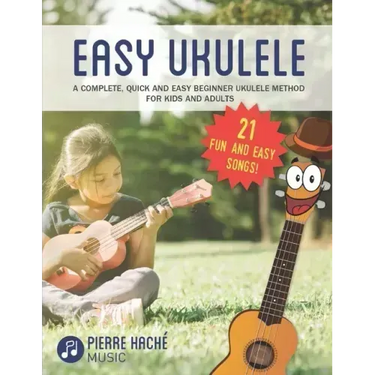 Easy Ukulele: A Complete, Quick and Easy Beginner Ukulele Method for Kids and Adults