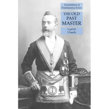 The Old Past Master: Foundations of Freemasonry Series