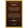 The History Of The American Indians: Particularly Those Nations Adjoining To The Mississippi, East And West Florida, Georgia, South And North Carolina