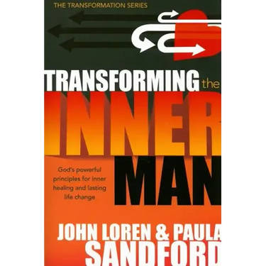 Transforming the Inner Man: God's Powerful Principles for Inner Healing and Lasting Life Change