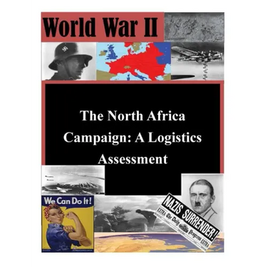 The North Africa Campaign: A Logistics Assessment