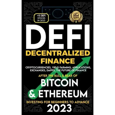 Decentralized Finance 2023 (DeFi) Investing For Beginners to Advance, Cryptocurrencies, Yield Farming, Applications, Exchanges, Dapps, After The Bull