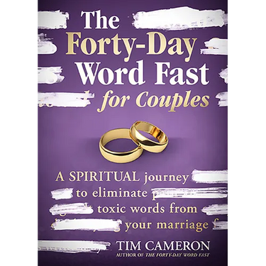 The Forty-Day Word Fast for Couples: A Spiritual Journey to Eliminate Toxic Words from Your Marriage