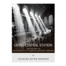 Grand Central Station: The History of New York City's Famous Railroad Terminal