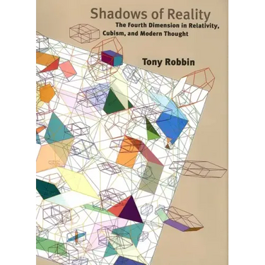 Shadows of Reality: The Fourth Dimension in Relativity, Cubism, and Modern Thought