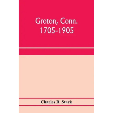 Groton, Conn. 1705-1905