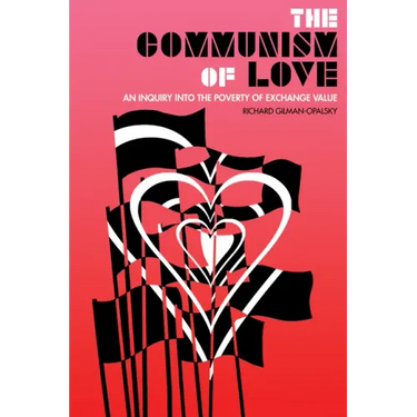 The Communism of Love: An Inquiry Into the Poverty of Exchange Value
