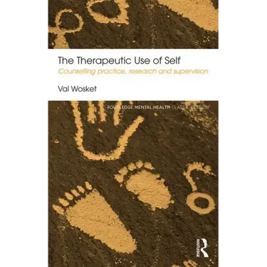 The Therapeutic Use of Self: Counselling Practice, Research and Supervision