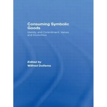Consuming Symbolic Goods: Identity and Commitment, Values and Economics