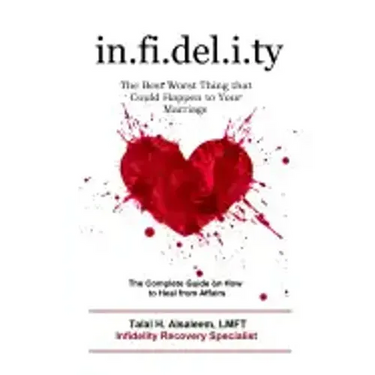 Infidelity: the Best Worst Thing that Could Happen to Your Marriage: The Complete Guide on How to Heal from Affairs