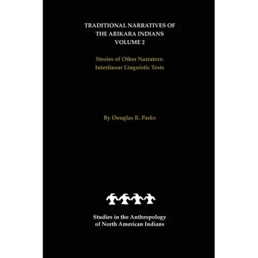 Traditional Narratives of the Arikara Indians, Volume 2: Stories of Other Narrators