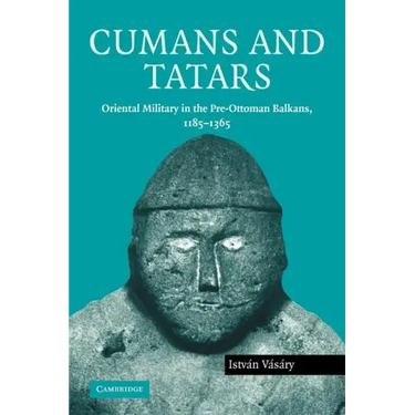 Cumans and Tatars: Oriental Military in the Pre-Ottoman Balkans, 1185 1365
