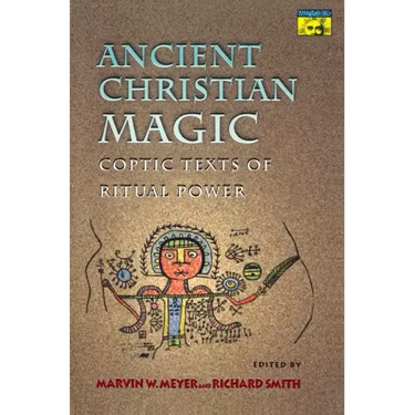 Ancient Christian Magic: Coptic Texts of Ritual Power