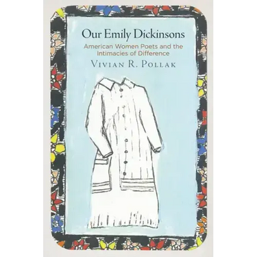 Our Emily Dickinsons: American Women Poets and the Intimacies of Difference