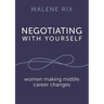 Negotiating With Yourself: women making midlife career changes