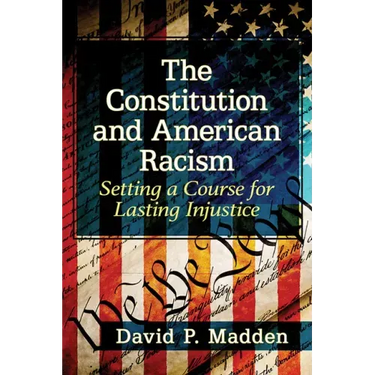 The Constitution and American Racism: Setting a Course for Lasting Injustice