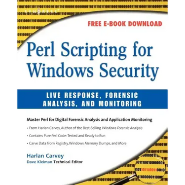 Perl Scripting for Windows Security: Live Response, Forensic Analysis, and Monitoring