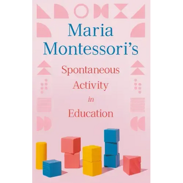 Maria Montessori's Spontaneous Activity in Education