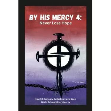 By His Mercy 4: Never Lose Hope