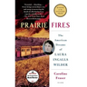 Prairie Fires: The American Dreams of Laura Ingalls Wilder