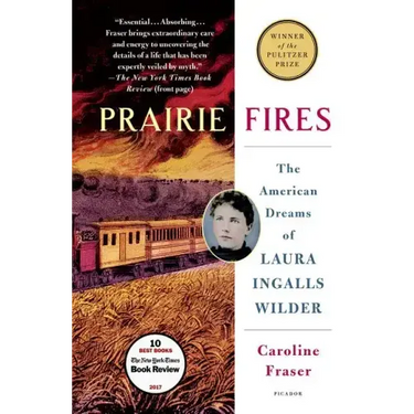 Prairie Fires: The American Dreams of Laura Ingalls Wilder