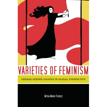 Varieties of Feminism: German Gender Politics in Global Perspective