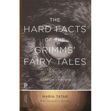 The Hard Facts of the Grimms' Fairy Tales: Expanded Edition
