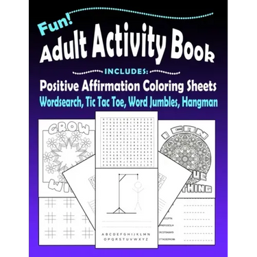 Fun Adult Activity Book, Includes Positive Affirmation Coloring Sheets, Wordsearch, Tic Tac Toe, Word Jumbles, Hangman: Quotes, Games, Colouring Pages