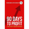 90 Days To Profit: A Proven System To Transform Your Business