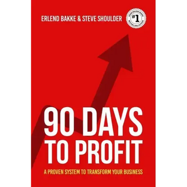 90 Days To Profit: A Proven System To Transform Your Business