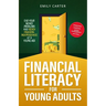 Financial Literacy for Young Adults: End Your Money Problems and Reach Financial Independence at a Young Age with Brilliant Budgeting, Profitable Inve