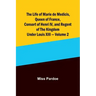 The Life of Marie de Medicis, Queen of France, Consort of Henri IV, and Regent of the Kingdom under Louis XIII - Volume 2