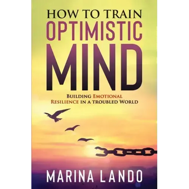 How to Train Optimistic Mind: Building Emotional Resilience in a Troubled World