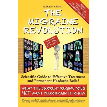 The Migraine Revolution: We Can End the Tyranny - Scientific Guide to Effective Treatment and Permanent Headache Relief (What the Current Regim