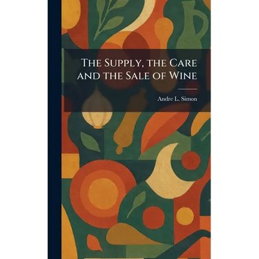 The Supply, the Care and the Sale of Wine