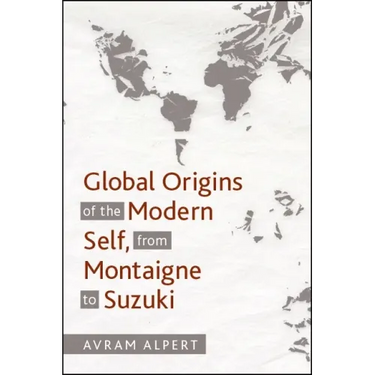 Global Origins of the Modern Self, from Montaigne to Suzuki