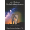 Into Wholeness: The Path of Deep Imagery