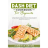 Dash Diet Cookbook For Beginners: A 28 Days Meal Plan with Many Mediterranean Recipes that Will Help You Keep Under Control Diabetes, Blood Pressure,