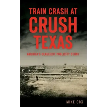 Train Crash at Crush, Texas: America's Deadliest Publicity Stunt
