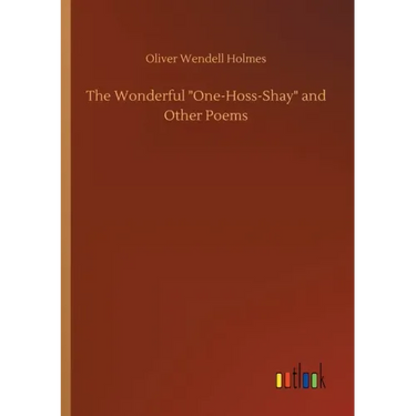 The Wonderful One-Hoss-Shay and Other Poems