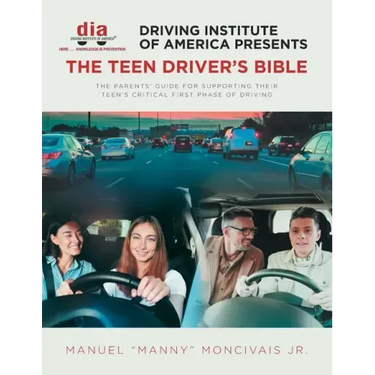 Driving Institute of America presents The Teen Driver's Bible: The Parents' Guide for Supporting Their Teen's Critical First Phase of Driving