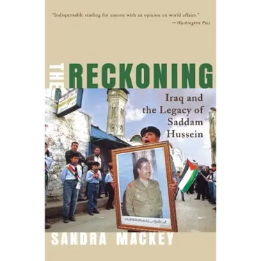The Reckoning: Iraq and the Legacy of Saddam Hussein