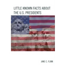 Little Known Facts about the U. S. Presidents