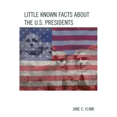 Little Known Facts about the U. S. Presidents