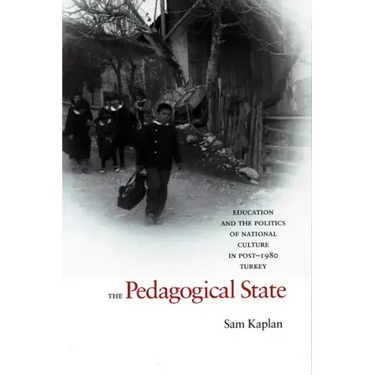 The Pedagogical State: Education and the Politics of National Culture in Post-1980 Turkey
