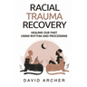 Racial Trauma Recovery: Healing Our Past Using Rhythm and Processing