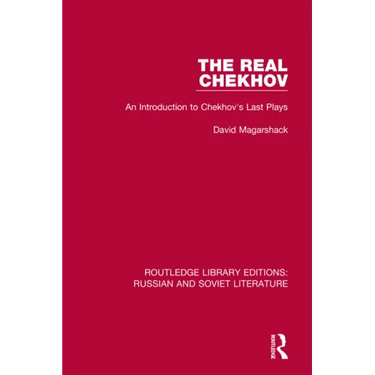 The Real Chekhov: An Introduction to Chekhov's Last Plays
