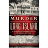 Murder on Long Island: A Nineteenth-Century Tale of Tragedy & Revenge