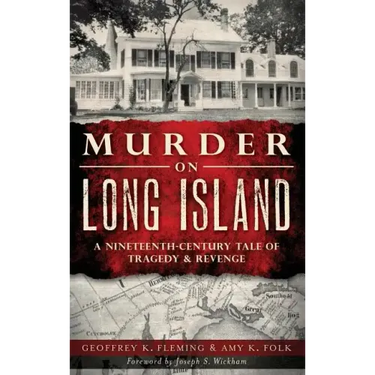 Murder on Long Island: A Nineteenth-Century Tale of Tragedy & Revenge